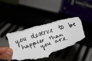 you-deserve-to-be-happier-than-you-are-happiness-quote