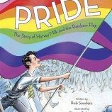 “Pride: The Story of Harvey Milk and the Rainbow Flag” Kisah Sejarah Bendera Pelangi Untuk Anak-Anak
