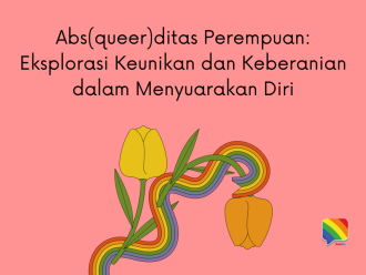 [Artikel] Abs(queer)ditas Perempuan: Eksplorasi Keunikan dan Keberanian dalam Menyuarakan Diri